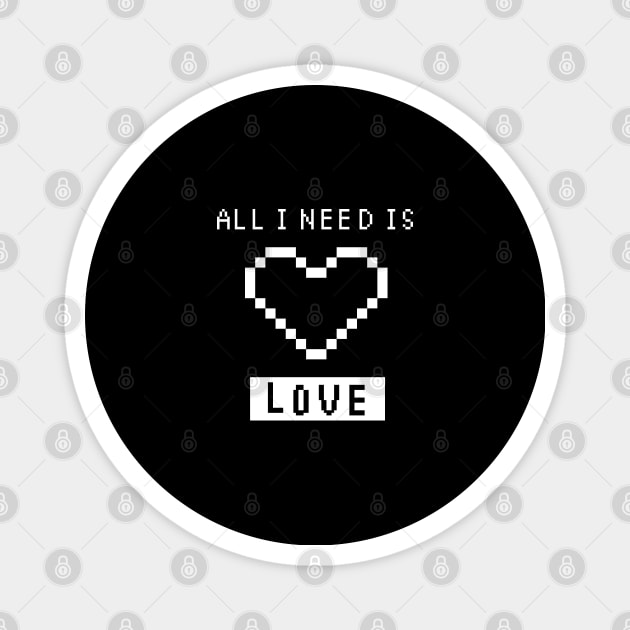 All I Need is Love - BLACK Magnet by pixel eats sugar